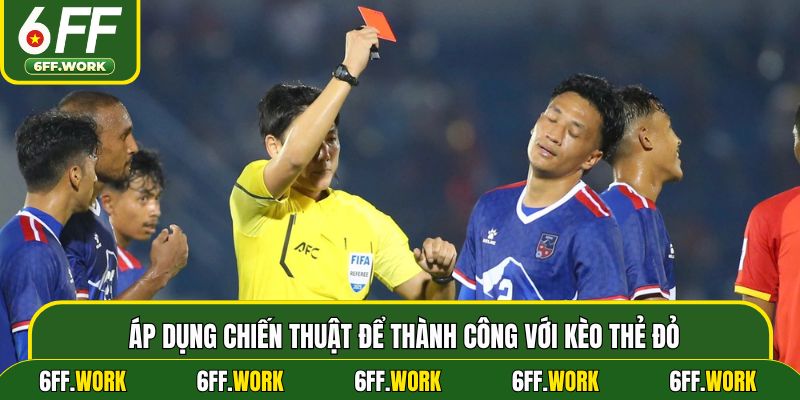 Áp dụng chiến thuật để thành công với kèo thẻ đỏ