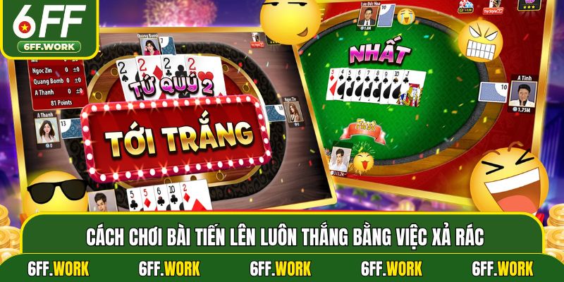 Cách chơi bài tiến lên luôn thắng bằng việc xả rác
