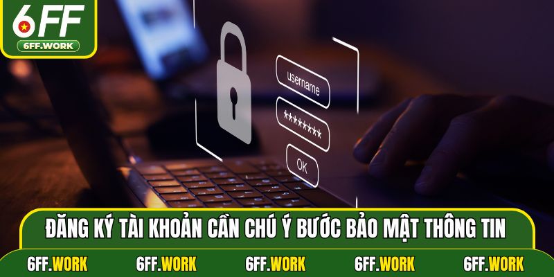 Đăng ký tài khoản cần chú ý bước bảo mật thông tin