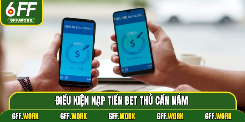 Điều kiện nạp tiền bet thủ cần nắm