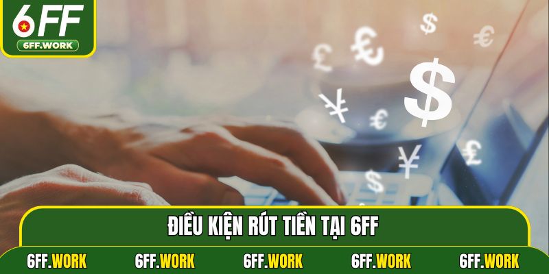 Điều kiện rút tiền tại 6ff