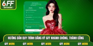 Hướng Dẫn Quy Trình Đăng Ký 6ff Nhanh Chóng, Thành Công 