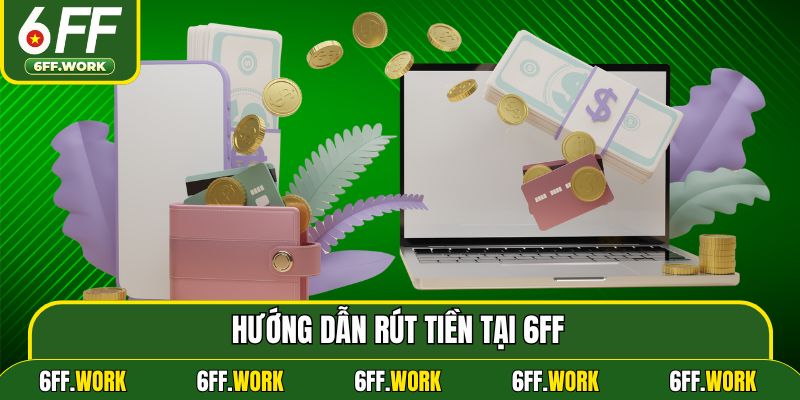 Hướng dẫn rút tiền tại 6ff