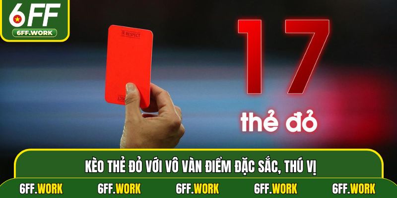 Kèo thẻ đỏ với vô vàn điểm đặc sắc, thú vị