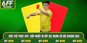Kèo Thẻ Phạt 6ff: Cập Nhật Bí Kíp Dự Đoán Có Độ Chuẩn Cao