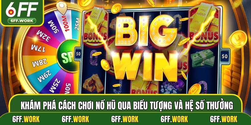 Khám phá cách chơi nổ hũ qua biểu tượng và hệ số thưởng