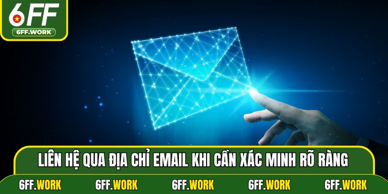 Liên hệ qua địa chỉ email khi cần xác minh rõ ràng