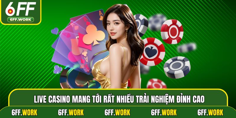 Live casino mang tới rất nhiều trải nghiệm đỉnh cao