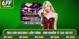 Mẹo Chơi Baccarat Luôn Thắng - Kinh Nghiệm Từ Cao Thủ 6ff