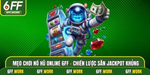 Mẹo Chơi Nổ Hũ Online 6ff - Chiến Lược Săn Jackpot Khủng