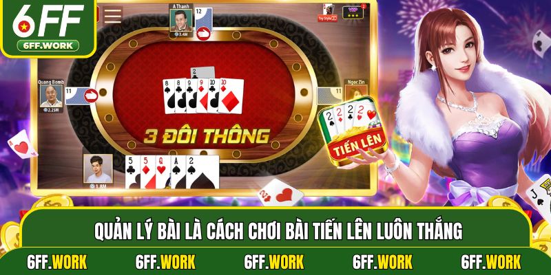 Quản lý bài là cách chơi bài tiến lên luôn thắng