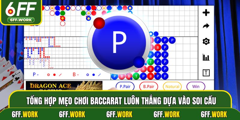 Tổng hợp mẹo chơi Baccarat luôn thắng dựa vào soi cầu
