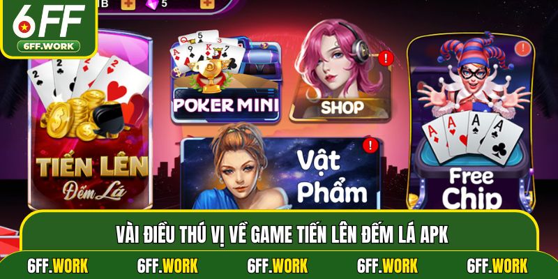 Vài điều thú vị về game Tiến lên đếm lá APK